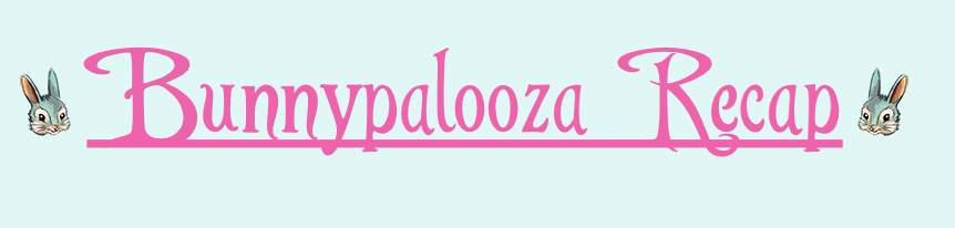 bunnypaloozarecap.png